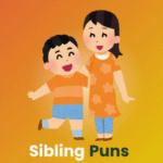 200 Best Sibling Puns and Jokes So Funny They’ll Make You Fight